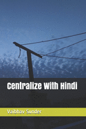 Centralize With Hindi: Expand out from Hindi to all Indic languages