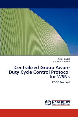Centralized Group Aware Duty Cycle Control Protocol for Wsns - Bindal, Amit, and Bindal, Anuradha