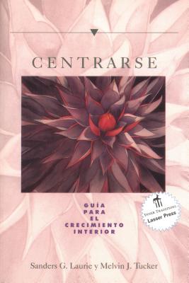 Centrarse: Guia Para El Crecimiento Interior - Laurie, Sanders G, and Tucker, Melvin J