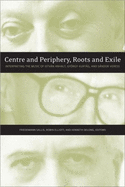 Centre and Periphery, Roots and Exile: Interpreting the Music of Istvan Anhalt, Gyorgy Kurtag, and Sandor Veress