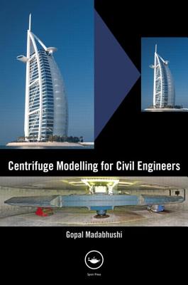 Centrifuge Modelling for Civil Engineers - Madabhushi, Gopal