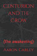 Centurion and the Crow: (the awakening)