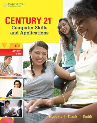 Century 21 Computer Skills and Applications, Lessons 1-90 - Hoggatt, Jack P, and Shank, Jon A, and Smith, James R, PhD