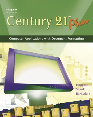 Century 21 Plus: Computer Applications with Document Formatting - Hoggatt, Jack P, and Shank, Jon A, and Barksdale, Karl