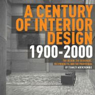 Century of Interior Design: The Design, the Designers, the Products, and the Profession 1900-2000 - Abercrombie, Stanley