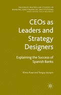 Ceos as Leaders and Strategy Designers: Explaining the Success of Spanish Banks: Explaining the Success of Spanish Banks