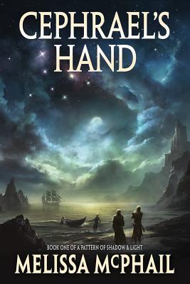 Cephrael's Hand: A Pattern of Shadow & Light Book One - McPhail, Melissa