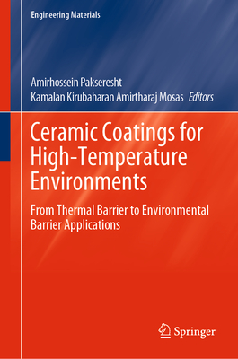 Ceramic Coatings for High-Temperature Environments: From Thermal Barrier to Environmental Barrier Applications - Pakseresht, Amirhossein (Editor), and Amirtharaj Mosas, Kamalan Kirubaharan (Editor)