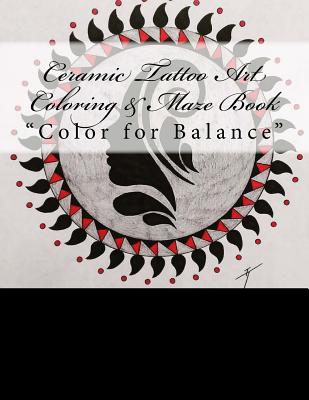 Ceramic Tattoo Art Coloring & Maze Book: Color for Balance - Kennedy, Matthew