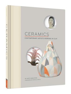 Ceramics: Contemporary Artists Working in Clay - Singleton, Kate, and Krysa, Danielle (Foreword by)