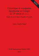 Ceramique et occupation egyptienne en Canaan au 13e siecle av. J.C.: Etudes de cas de Hazor, Megiddo et Lachish