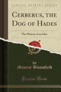 Cerberus, the Dog of Hades: The History of an Idea (Classic Reprint)
