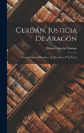 Cerdn, Justicia De Aragn: Drama Original, Histrico, En Tres Actos Y En Verso