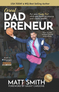 Cereal Dad Preneur: Put Your Family First While You Build An Empire And Create Wealth