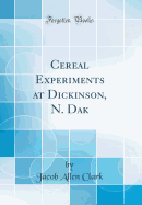 Cereal Experiments at Dickinson, N. Dak (Classic Reprint)
