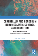 Cerebellum and Cerebrum in Homeostatic Control and Cognition: A Systems Approach to an Integrated Psychology