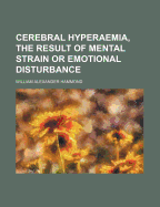 Cerebral Hyperaemia, the Result of Mental Strain or Emotional Disturbance