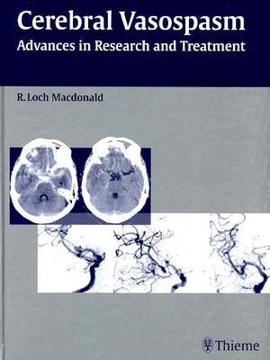 Cerebral Vasospasm: Advances in Research and Treatment - MacDonald, R Loch