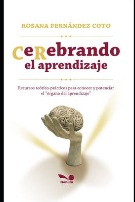 CeRebrando el aprendizaje: Recursos te?rico-prcticos para conocer y potenciar el ?rgano del aprendizaje - Fernndez Coto, Rosana