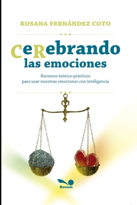 CeRebrando las emociones: Recursos te?rico-prcticos para usar nuestras emociones con inteligencia - Fernndez Coto, Rosana