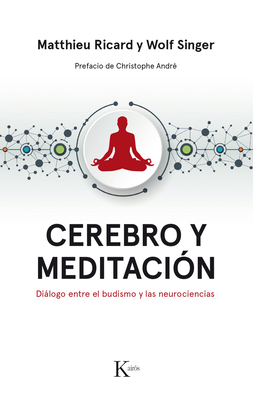 Cerebro Y Meditaci?n: Dilogo Entre El Budismo Y Las Neurociencias - Ricard, Matthieu, and Singer, Wolf