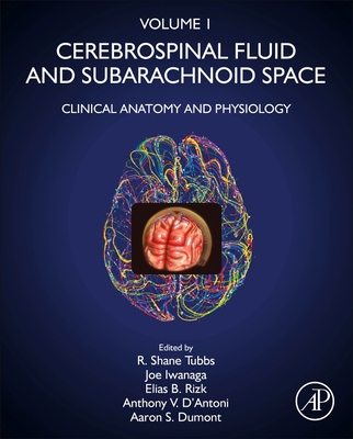 Cerebrospinal Fluid and Subarachnoid Space: Volume 1: Clinical Anatomy and Physiology - Tubbs, R Shane (Editor), and Iwanaga, Joe (Editor), and Rizk, Elias B (Editor)