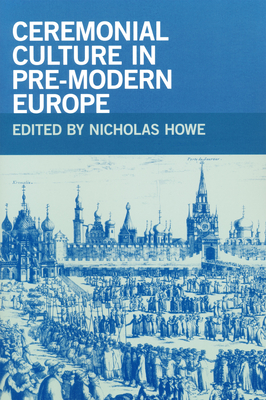 Ceremonial Culture in Pre-Modern Europe - Howe, Nicholas, Professor (Editor)