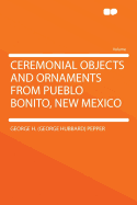 Ceremonial Objects and Ornaments from Pueblo Bonito, New Mexico