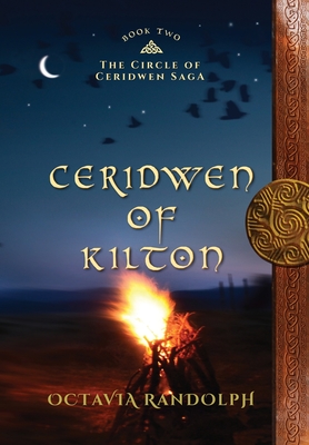Ceridwen of Kilton: Book Two of The Circle of Ceridwen Saga - Randolph, Octavia