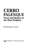 Cerro Palenque: Power and Identity on the Maya Periphery - Joyce, Rosemary A