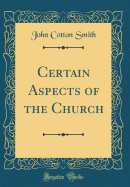 Certain Aspects of the Church (Classic Reprint)