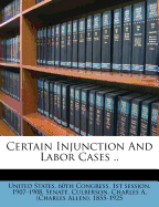 Certain Injunction and Labor Cases ..