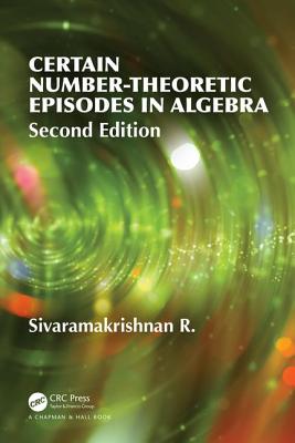 Certain Number-Theoretic Episodes In Algebra, Second Edition - Sivaramakrishnan, R