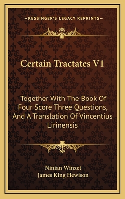 Certain Tractates V1: Together with the Book of Four Score Three Questions, and a Translation of Vincentius Lirinensis - Winzet, Ninian, and Hewison, James King (Introduction by)