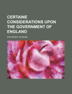 Certaine Considerations Upon the Government of England