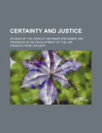 Certainty and Justice: Studies of the Conflict Between Precedent and Progress in the Development of the Law