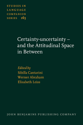 Certainty-Uncertainty - And the Attitudinal Space in Between - Cantarini, Sibilla (Editor), and Abraham, Werner (Editor), and Leiss, Elisabeth (Editor)