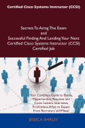 Certified Cisco Systems Instructor (Ccsi) Secrets to Acing the Exam and Successful Finding and Landing Your Next Certified Cisco Systems Instructor (C - Shirley, Jessica