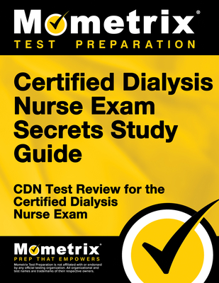 Certified Dialysis Nurse Exam Secrets Study Guide: Cdn Test Review for the Certified Dialysis Nurse Exam - Mometrix Nursing Certification Test Team (Editor)