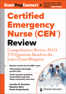 Certified Emergency Nurse (Cen(r)) Review: Comprehensive Review, Plus 370 Questions Based on the Latest Exam Blueprint