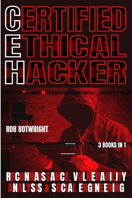 Certified Ethical Hacker: Reconnaissance, Vulnerability Analysis & Social Engineering - Botwright, Rob