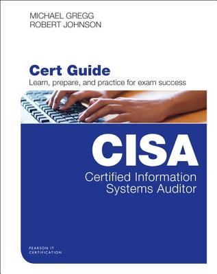 Certified Information Systems Auditor (Cisa) Cert Guide - Gregg, Michael, and Johnson, Robert