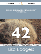 Certified Information Systems Security Professional 42 Success Secrets - 42 Most Asked Questions on Certified Information Systems Security Professiona