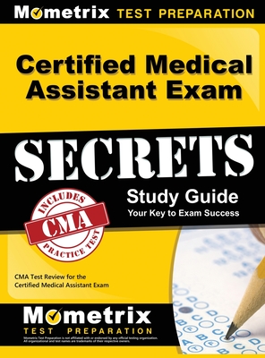 Certified Medical Assistant Exam Secrets Study Guide: CMA Test Review for the Certified Medical Assistant Exam - CMA Exam Secrets Test Prep (Editor)
