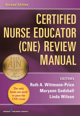 Certified Nurse Educator (Cne) Review Manual, Second Edition - Wittmann-Price, Ruth A, PhD, RN, CNE, Faan (Editor), and Godshall, Maryann, PhD, CNE, Ccrn (Editor), and Wilson, Linda, PhD...