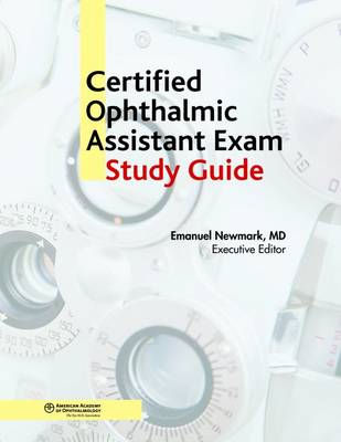 Certified Ophthalmic Assistant Study Guide - Newmark, Emanuel