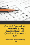 Certified Ophthalmic Technician (COT) Practice Exam 150 Questions & Answers Key