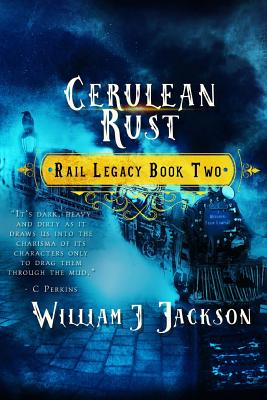 Cerulean Rust: Book Two of the Rail Legacy - Jackson, William J