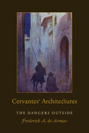 Cervantes' Architectures: The Dangers Outside