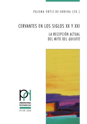 Cervantes en los siglos XX y XXI: La recepci?n actual del mito del Quijote? - G?ntert, Georges (Series edited by), and Prof. Dr. Peter Frhlicher (Series edited by), and L?pez Guil, Itziar (Series edited by)